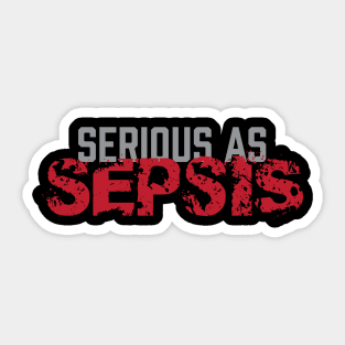 Serious As Sepsis - Zombie Zombies Sticker